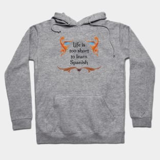 Life is too short to learn Spanish Hoodie